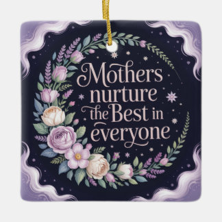 Mothers Nurture The Best In Everyone Ceramic Ornament