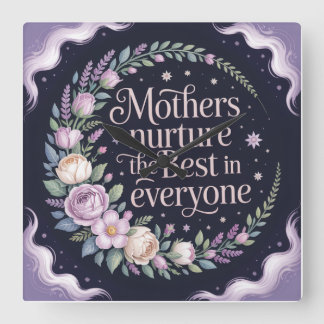 Mothers Nurture The Best In Everyone Square Wall Clock