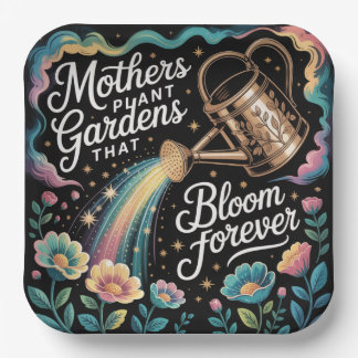 Mothers Plant Gardens That Bloom Forever Paper Plate