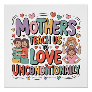 Mothers Teach Us To Love Unconditionally Poster