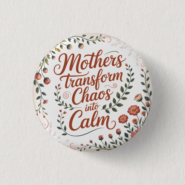 Mothers Transform Chaos Into Calm 3 Cm Round Badge (Front)