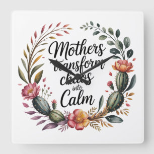 Mothers Transform Chaos Into Calm Square Wall Clock