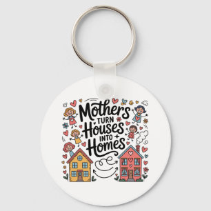 Mothers Turn Houses Into Homes Key Ring