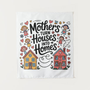 Mothers Turn Houses Into Homes Tapestry