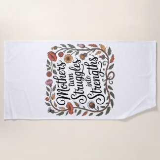 Mothers Turn Struggles Into Strengths Beach Towel