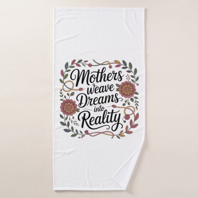 Mothers Weave Dreams Into Reality Bath Towel (Bath Towel)