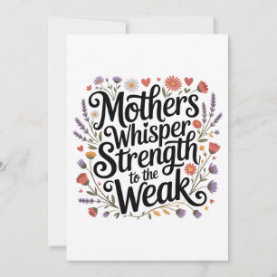 Mothers Whisper Strength To The Weak Invitation