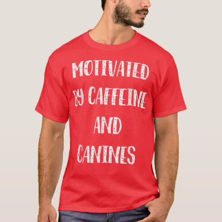Motivated By Caffeine And Canines Coffee Funny Dog T-Shirt