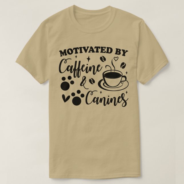 motivated by caffeine and canines T-Shirt (Design Front)