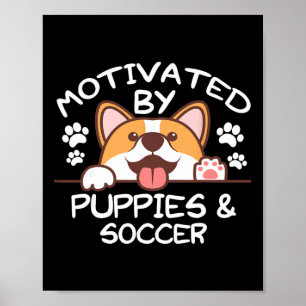 Motivated By Puppies And Soccer For Soccer Players Poster