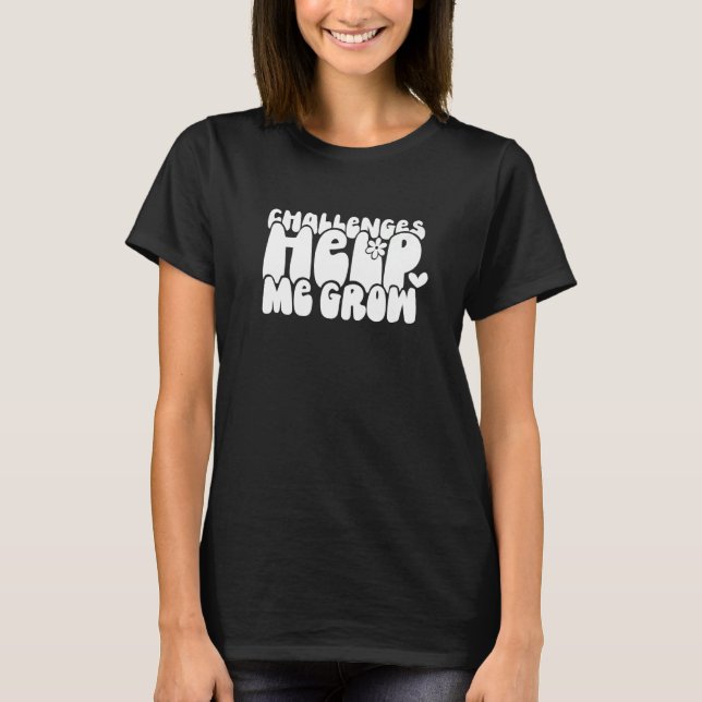 Motivating Challenges Help Me Grow Problems Make M T-Shirt (Front)