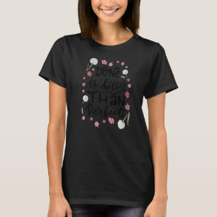 Motivating Done Is Better Than Perfect Doing The W T-Shirt