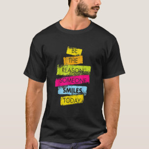 Motivation Be The Reason Someone Smiles Today Colo T-Shirt