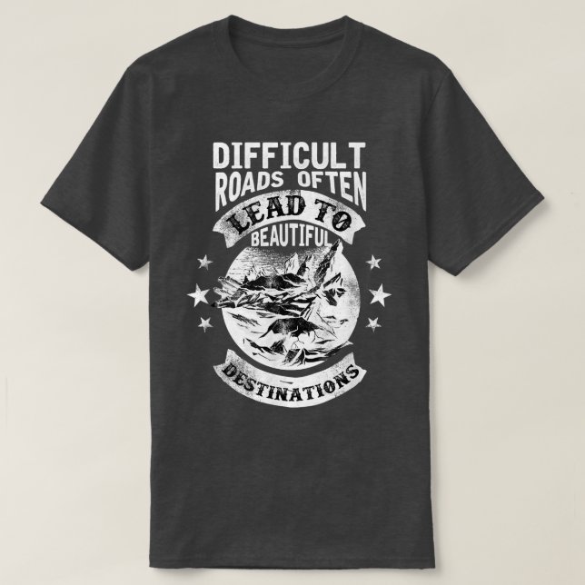 Motivation Difficult Roads Often Lead To Beautiful T-Shirt (Design Front)
