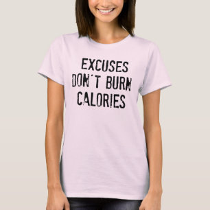 Motivation Fitness: Excuses Don't Burn Calories T-Shirt