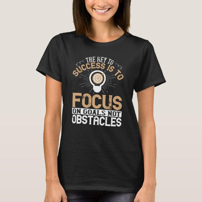 Motivation -Focus On Goals Not Obstacles T-Shirt (Front)