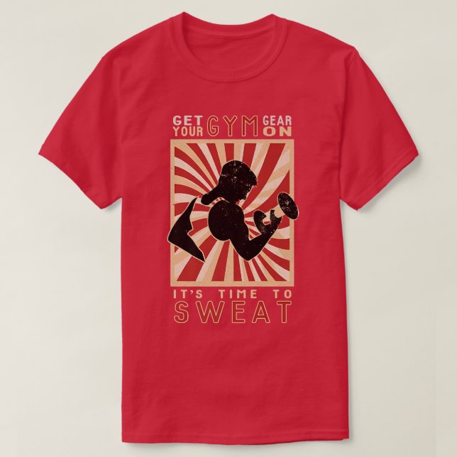 Motivation Get Your Gym Gear On, Time To Sweat Fun T-Shirt (Design Front)