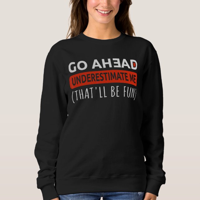 Motivation Gym Workout Underestimate Me That'll Be Sweatshirt (Front)