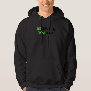 Motivation Inspirational Quote Believe In Yoursel Hoodie