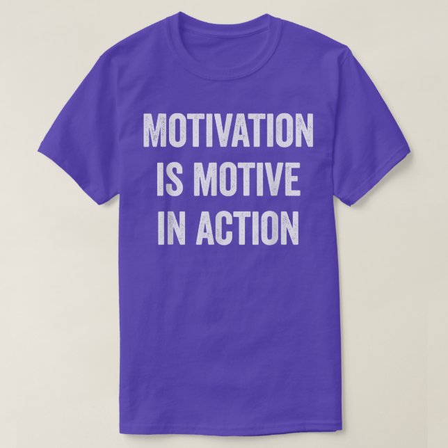 Motivation is motive in action Funny Tee  (Design Front)