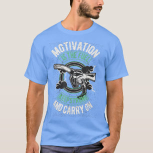 Motivation Is The Fuel Keep Going Motivational Quo T-Shirt