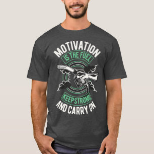 Motivation Is The Fuel Keep Strong Motivational Un T-Shirt