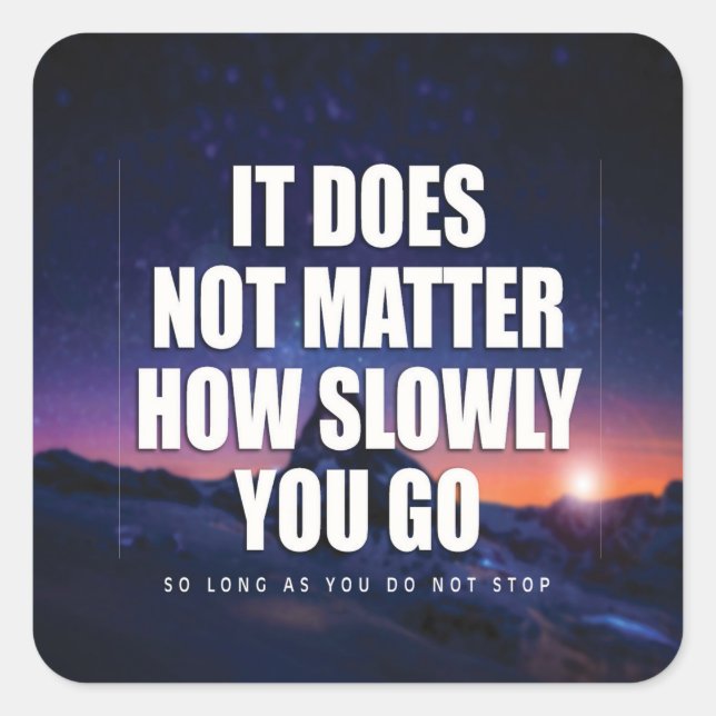 Motivation - It Does Not Matter How Slowly You Go Square Sticker (Front)