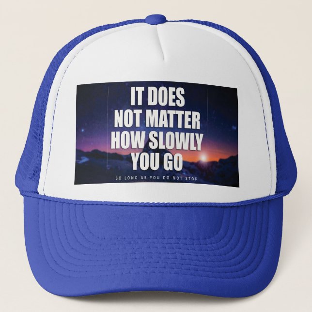 Motivation - It Does Not Matter How Slowly You Go Trucker Hat (Front)