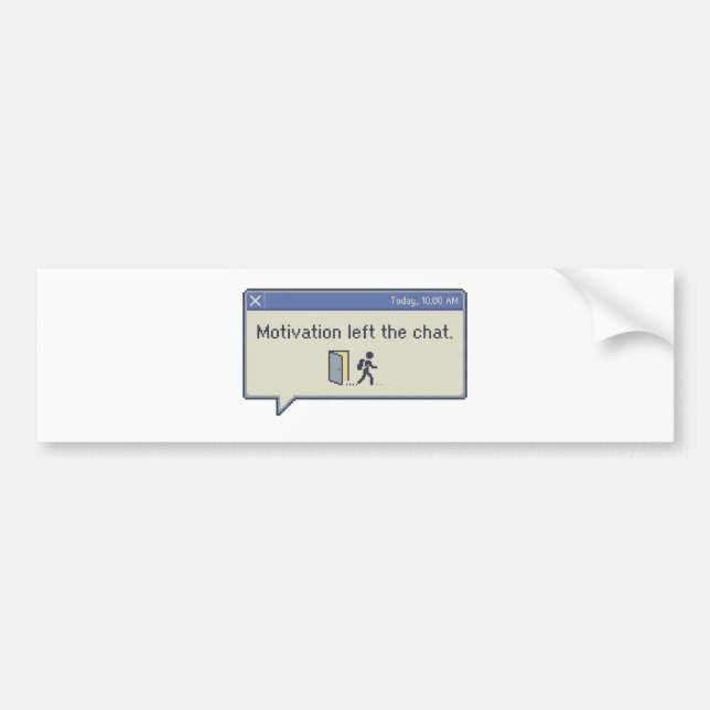 Motivation left the chat -not feeling motivated- bumper sticker (Front)