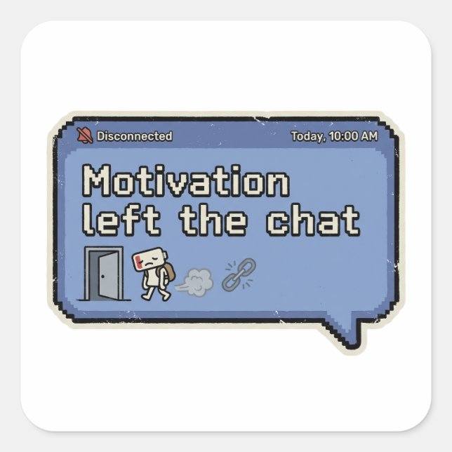 Motivation Left the Chat/Retro Pixel Gamer Mood  Square Sticker (Front)