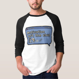 Motivation Left the Chat/Retro Pixel Gamer Mood  T-Shirt