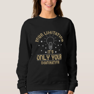 Motivation - Limitation Is Imagination Sweatshirt