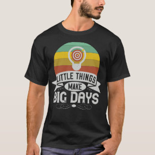 Motivation Little Things Make Big Days T-Shirt