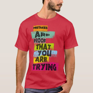 MOTIVATION MISTAKES are proof that YOU ARE TRYING T-Shirt