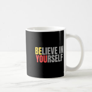 Motivation Positive Message Quote Believe In Yours Coffee Mug
