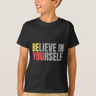 Motivation Positive Message Quote Believe In Yours T-Shirt