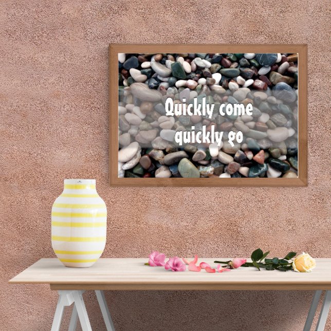 Motivation Quickly come quickly go poster  (Creator Uploaded)