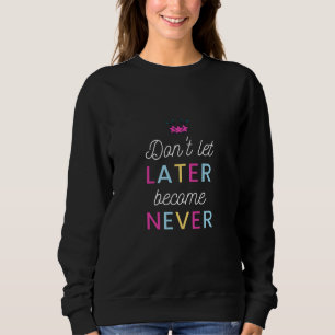 Motivation Quote Colourful Modern and Positive Tex Sweatshirt