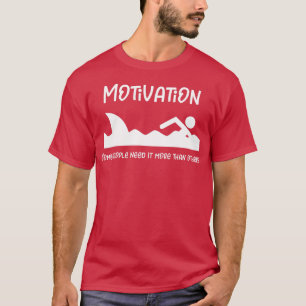 Motivation Some People Need More Funny Shark  T-Shirt