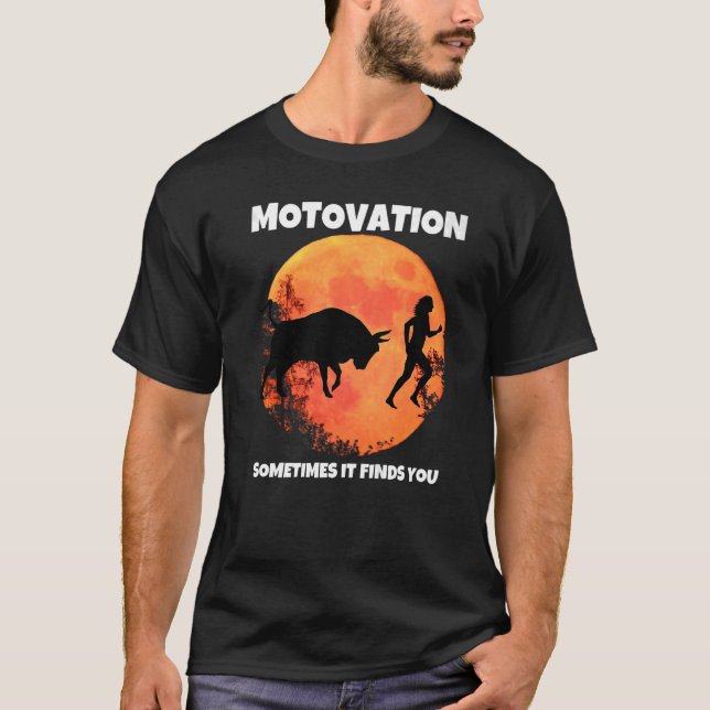 Motivation sometimes finds you bull moon silhouett T-Shirt (Front)