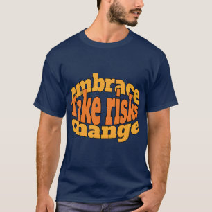 Motivation : Take risks, embrace change. T-Shirt