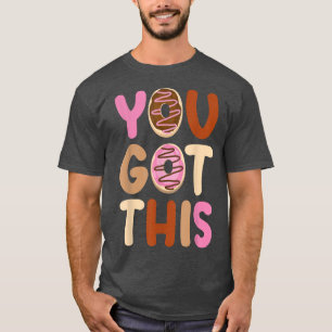Motivation Testing Day Shirt For Teacher You Got T