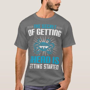 Motivation The Secret Of Getting Ahead T-Shirt
