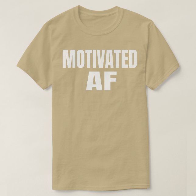 Motivation to be Motivated AF  T-Shirt (Design Front)