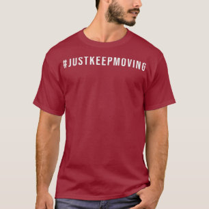 Motivation to Just Keep Moving Healthy Fitness T-Shirt