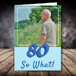 Motivational Add a Photo So what 80th Birthday Card<br><div class="desc">Motivational and Inspirational Add a Photo 80th Birthday Card for a man who celebrates his eightieth birthday. The card has a photo - insert your own, and a funny and positive quote 80 So what. You can change the age number for your need. Great for a man with a sense...</div>