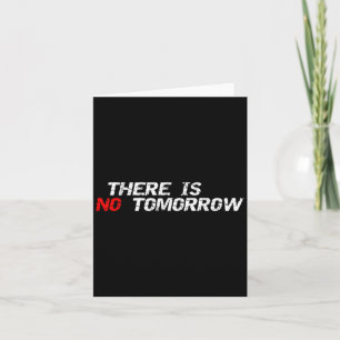 Motivational And Positive Quote There Is No Tomorr Card