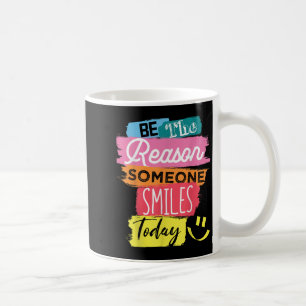 Motivational Be The Reason Someone Smiles Today Coffee Mug