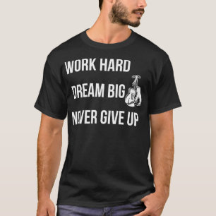 Motivational Boxing Work Hard Dream Big Never Give T-Shirt