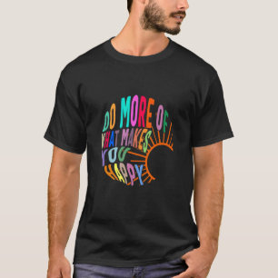 Motivational Do What Make You Happy Positivity Tre T-Shirt